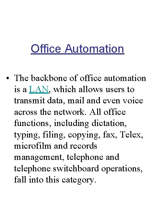 Office Automation • The backbone of office automation is a LAN, which allows users