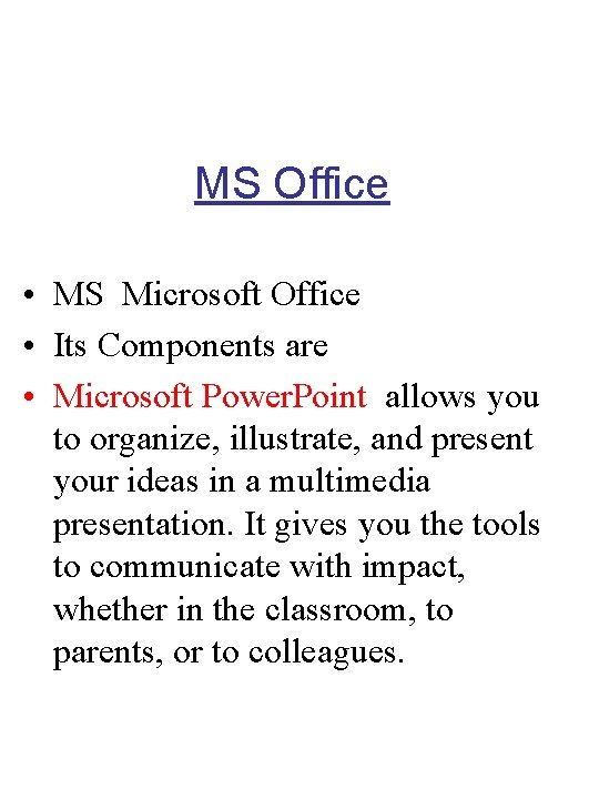 MS Office • MS Microsoft Office • Its Components are • Microsoft Power. Point