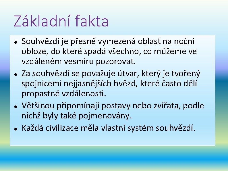 Základní fakta Souhvězdí je přesně vymezená oblast na noční obloze, do které spadá všechno,