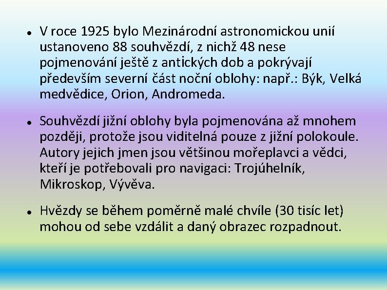  V roce 1925 bylo Mezinárodní astronomickou unií ustanoveno 88 souhvězdí, z nichž 48