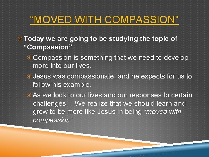 “MOVED WITH COMPASSION” Today we are going to be studying the topic of “Compassion”.