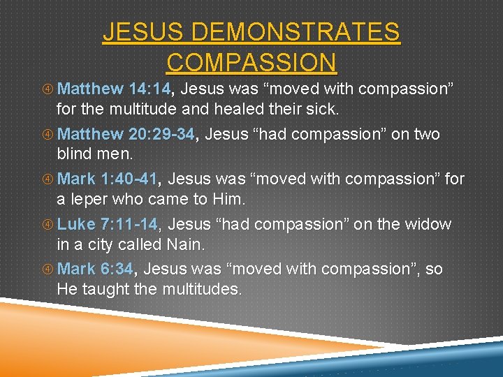 JESUS DEMONSTRATES COMPASSION Matthew 14: 14, Jesus was “moved with compassion” for the multitude