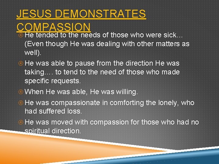 JESUS DEMONSTRATES COMPASSION He tended to the needs of those who were sick… (Even