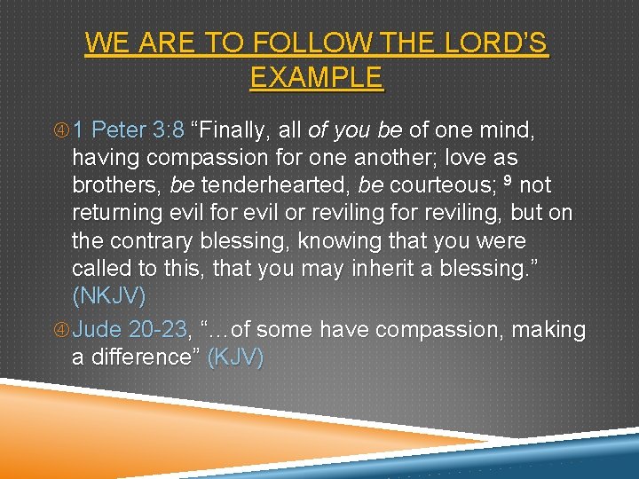 WE ARE TO FOLLOW THE LORD’S EXAMPLE 1 Peter 3: 8 “Finally, all of