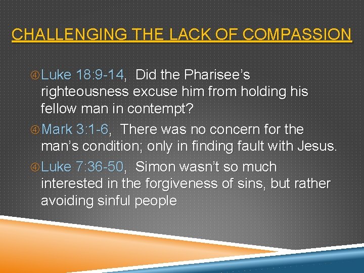 CHALLENGING THE LACK OF COMPASSION Luke 18: 9 -14, Did the Pharisee’s righteousness excuse