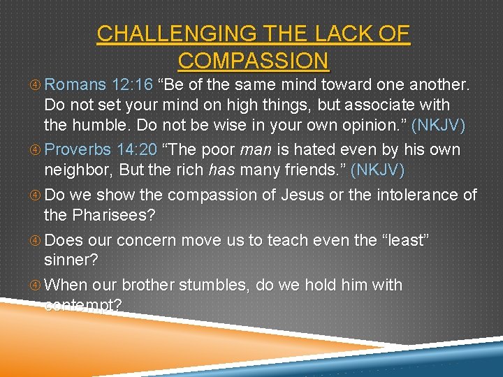 CHALLENGING THE LACK OF COMPASSION Romans 12: 16 “Be of the same mind toward