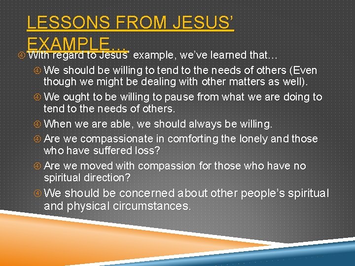 LESSONS FROM JESUS’ EXAMPLE… With regard to Jesus’ example, we’ve learned that… We should