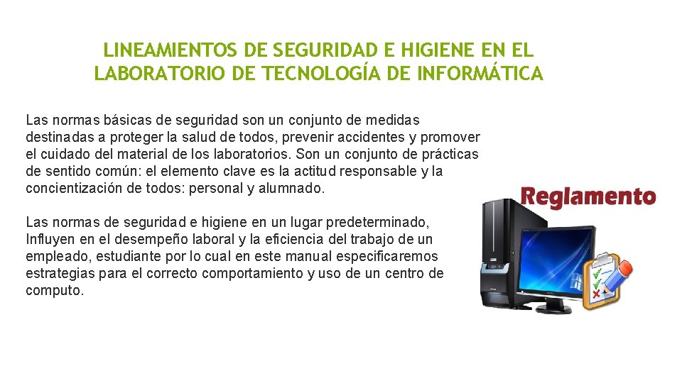LINEAMIENTOS DE SEGURIDAD E HIGIENE EN EL LABORATORIO DE TECNOLOGÍA DE INFORMÁTICA Las normas LINEAMIENTOS DE SEGURIDAD E HIGIENE EN EL LABORATORIO DE TECNOLOGÍA DE INFORMÁTICA Las normas