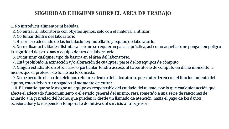 SEGURIDAD E HIGIENE SOBRE EL AREA DE TRABAJO 1. No introducir alimentos ni bebidas. SEGURIDAD E HIGIENE SOBRE EL AREA DE TRABAJO 1. No introducir alimentos ni bebidas.