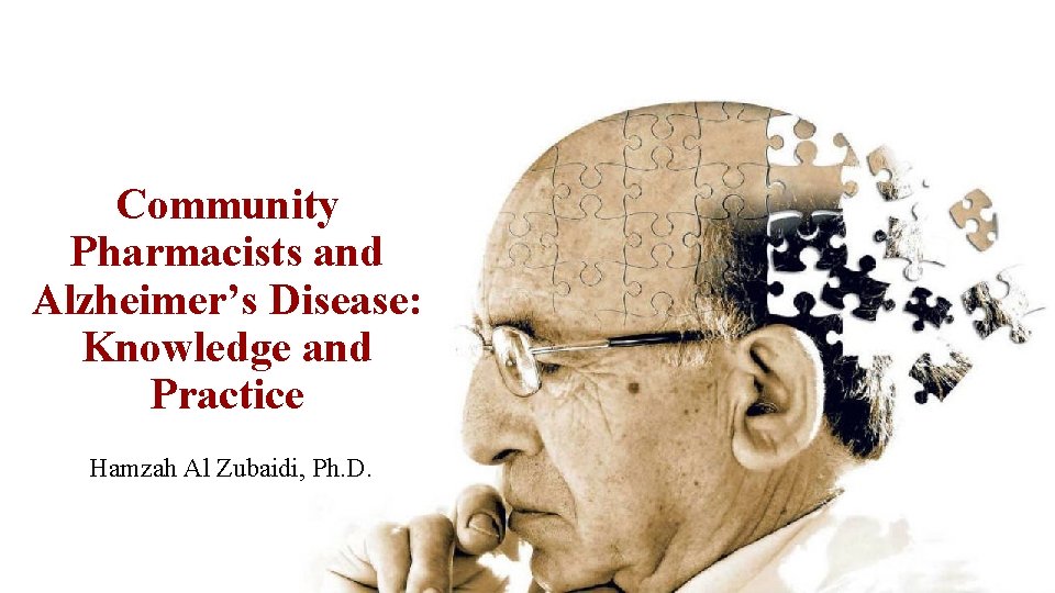 Community Pharmacists and Alzheimer’s Disease: Knowledge and Practice Hamzah Al Zubaidi, Ph. D. 