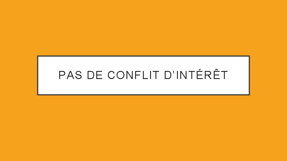 PAS DE CONFLIT D’INTÉRÊT 