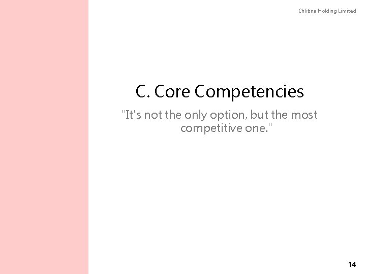 Chlitina Holding Limited C. Core Competencies "It's not the only option, but the most