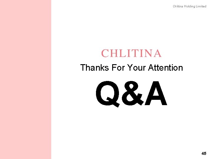 Chlitina Holding Limited Thanks For Your Attention Q&A 45 