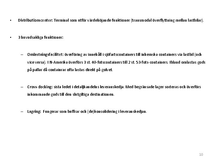  • Distributionscenter: Terminal som utför värdehöjande funktioner (transmodal överflyttning mellan lastbilar). • 3