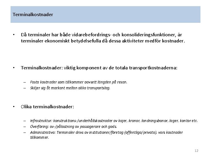 Terminalkostnader • Då terminaler har både vidarebefordrings- och konsolideringsfunktioner, är terminaler ekonomiskt betydelsefulla då