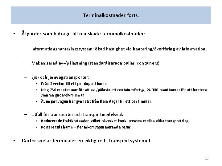 Terminalkostnader forts. • Åtgärder som bidragit till minskade terminalkostnader: – Informationshanteringssystem: ökad hastighet vid