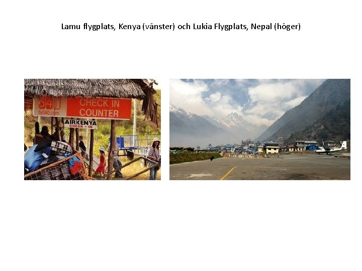 Lamu flygplats, Kenya (vänster) och Lukia Flygplats, Nepal (höger) 