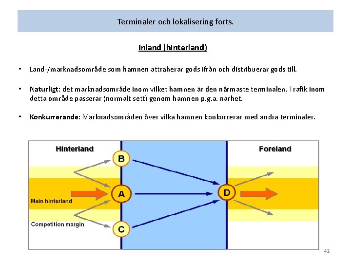 Terminaler och lokalisering forts. Inland (hinterland) • Land-/marknadsområde som hamnen attraherar gods ifrån och