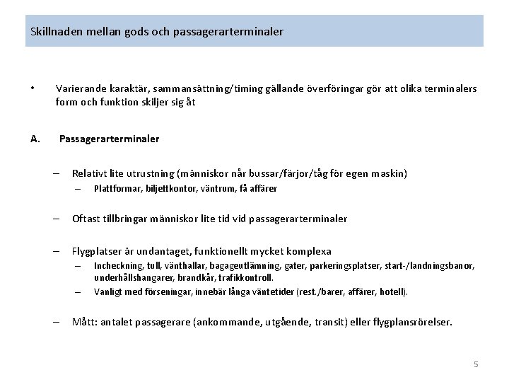 Skillnaden mellan gods och passagerarterminaler • Varierande karaktär, sammansättning/timing gällande överföringar gör att olika