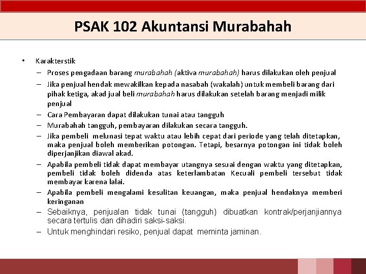 PSAK 102 Akuntansi Murabahah • Karakterstik – Proses pengadaan barang murabahah (aktiva murabahah) harus