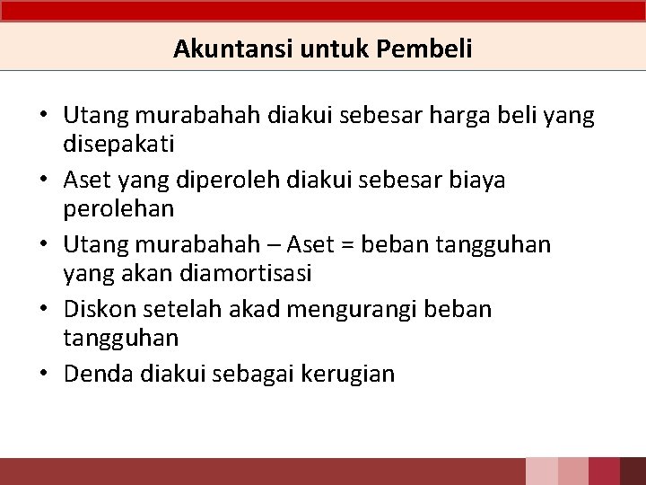 Akuntansi untuk Pembeli • Utang murabahah diakui sebesar harga beli yang disepakati • Aset