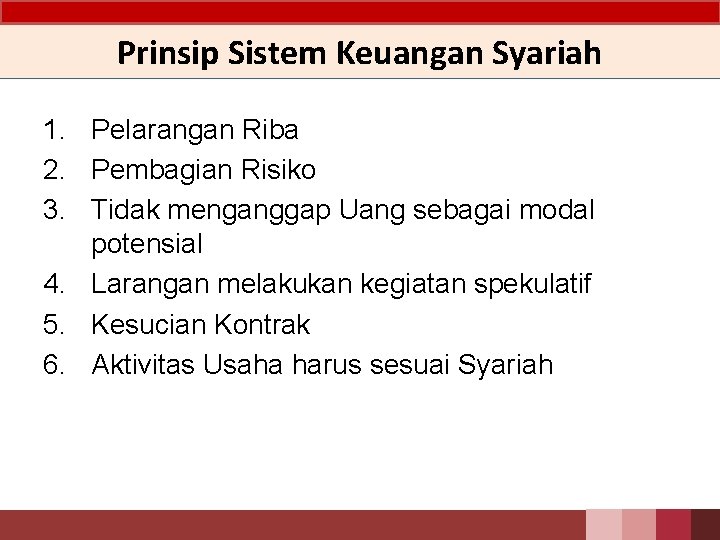 Prinsip Sistem Keuangan Syariah 1. Pelarangan Riba 2. Pembagian Risiko 3. Tidak menganggap Uang