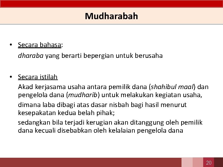 Mudharabah • Secara bahasa: dharaba yang berarti bepergian untuk berusaha • Secara istilah Akad