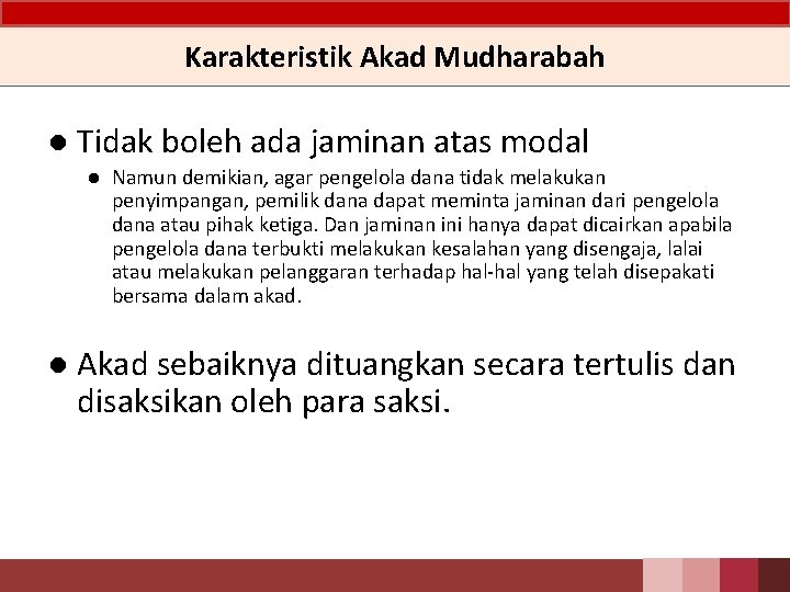 Karakteristik Akad Mudharabah ● Tidak boleh ada jaminan atas modal ● Namun demikian, agar