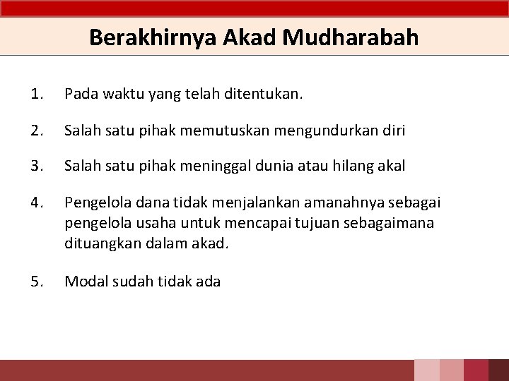 Berakhirnya Akad Mudharabah 1. Pada waktu yang telah ditentukan. 2. Salah satu pihak memutuskan