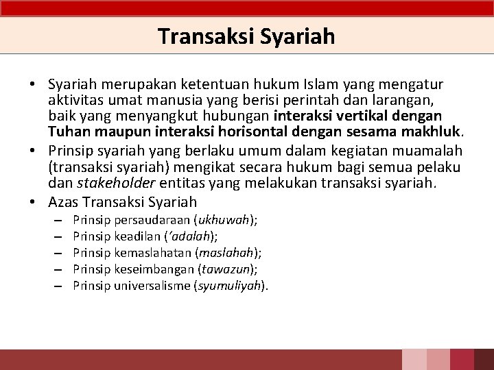 Transaksi Syariah • Syariah merupakan ketentuan hukum Islam yang mengatur aktivitas umat manusia yang