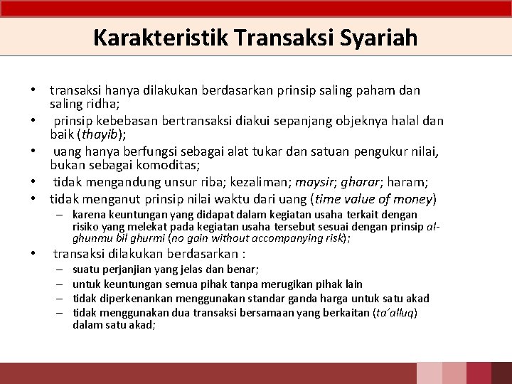 Karakteristik Transaksi Syariah • transaksi hanya dilakukan berdasarkan prinsip saling paham dan saling ridha;