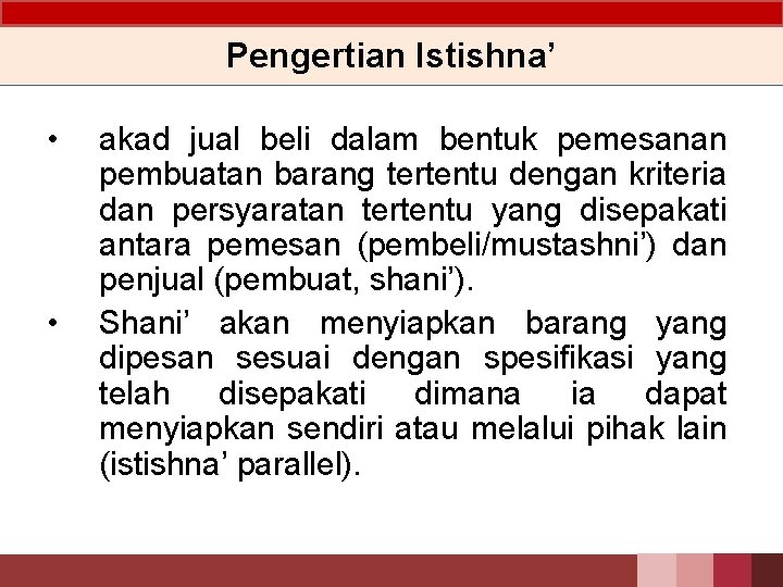 Pengertian Istishna’ • • akad jual beli dalam bentuk pemesanan pembuatan barang tertentu dengan