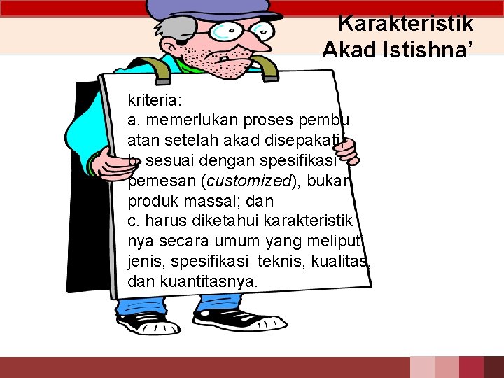 Karakteristik Akad Istishna’ kriteria: a. memerlukan proses pembu atan setelah akad disepakati; b. sesuai