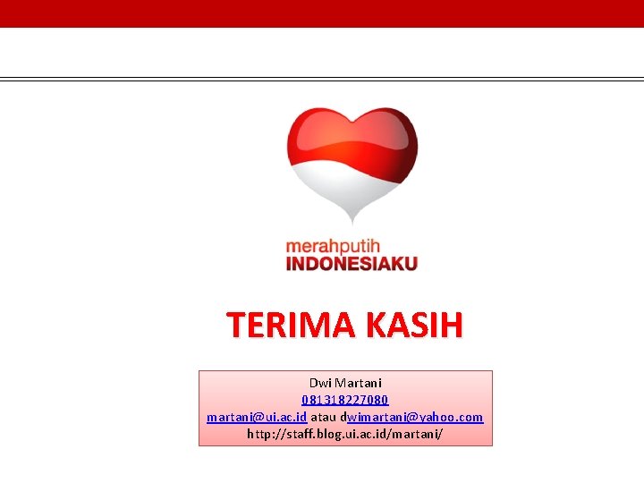 TERIMA KASIH Dwi Martani 081318227080 martani@ui. ac. id atau dwimartani@yahoo. com http: //staff. blog.