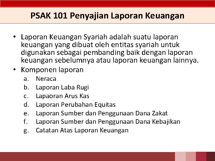 PSAK 101 Penyajian Laporan Keuangan • Laporan Keuangan Syariah adalah suatu laporan keuangan yang