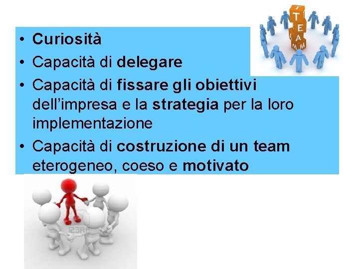  • Curiosità • Capacità di delegare • Capacità di fissare gli obiettivi dell’impresa