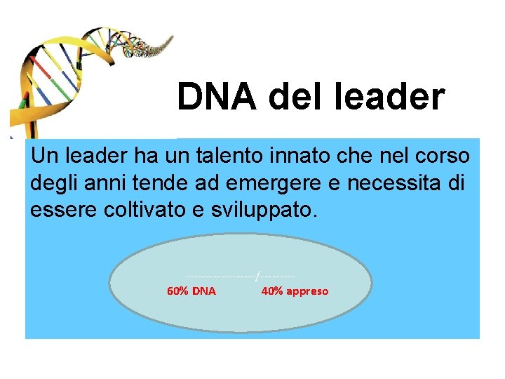 DNA del leader Un leader ha un talento innato che nel corso degli anni