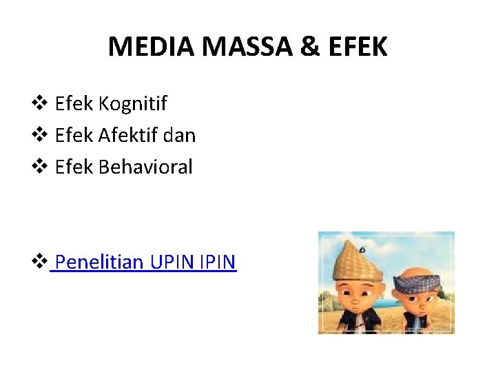 MEDIA MASSA & EFEK v Efek Kognitif v Efek Afektif dan v Efek Behavioral