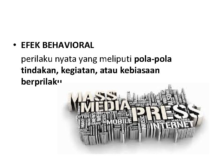  • EFEK BEHAVIORAL perilaku nyata yang meliputi pola-pola tindakan, kegiatan, atau kebiasaan berprilaku.