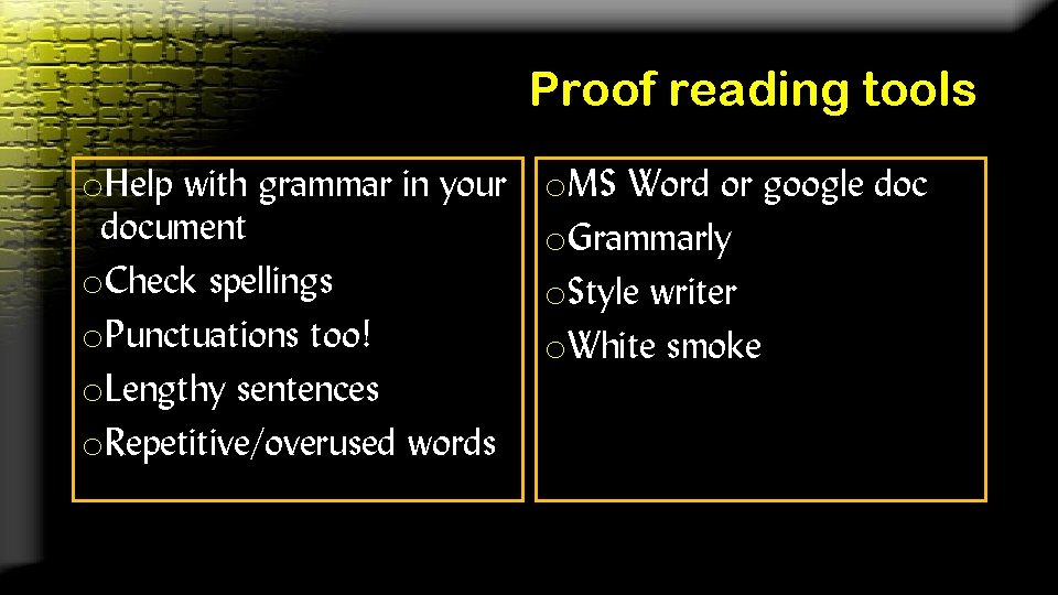 Proof reading tools o. Help with grammar in your document o. Check spellings o.