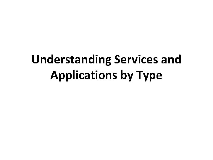 Understanding Services and Applications by Type 