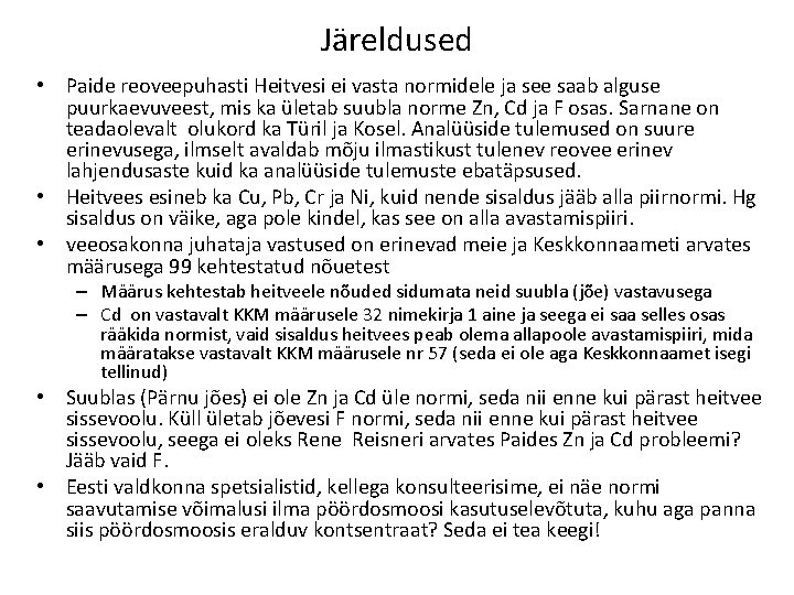 Järeldused • Paide reoveepuhasti Heitvesi ei vasta normidele ja see saab alguse puurkaevuveest, mis