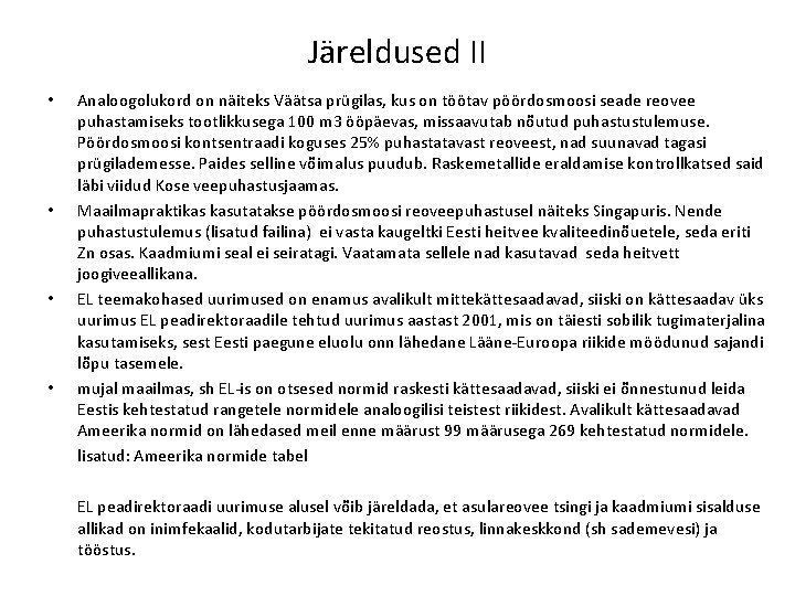 Järeldused II • • Analoogolukord on näiteks Väätsa prügilas, kus on töötav pöördosmoosi seade Järeldused II • • Analoogolukord on näiteks Väätsa prügilas, kus on töötav pöördosmoosi seade