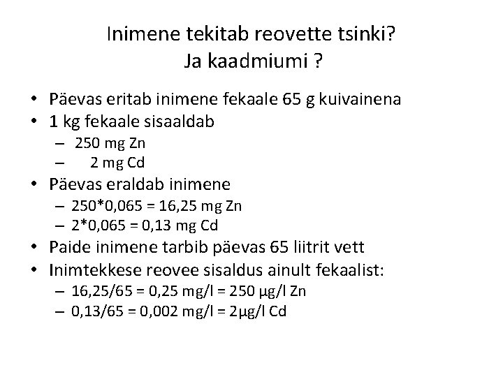 Inimene tekitab reovette tsinki? Ja kaadmiumi ? • Päevas eritab inimene fekaale 65 g