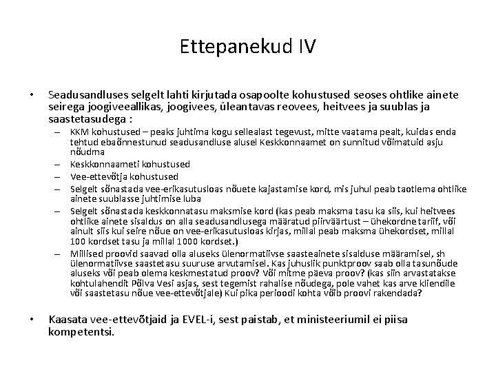 Ettepanekud IV • Seadusandluses selgelt lahti kirjutada osapoolte kohustused seoses ohtlike ainete seirega joogiveeallikas,