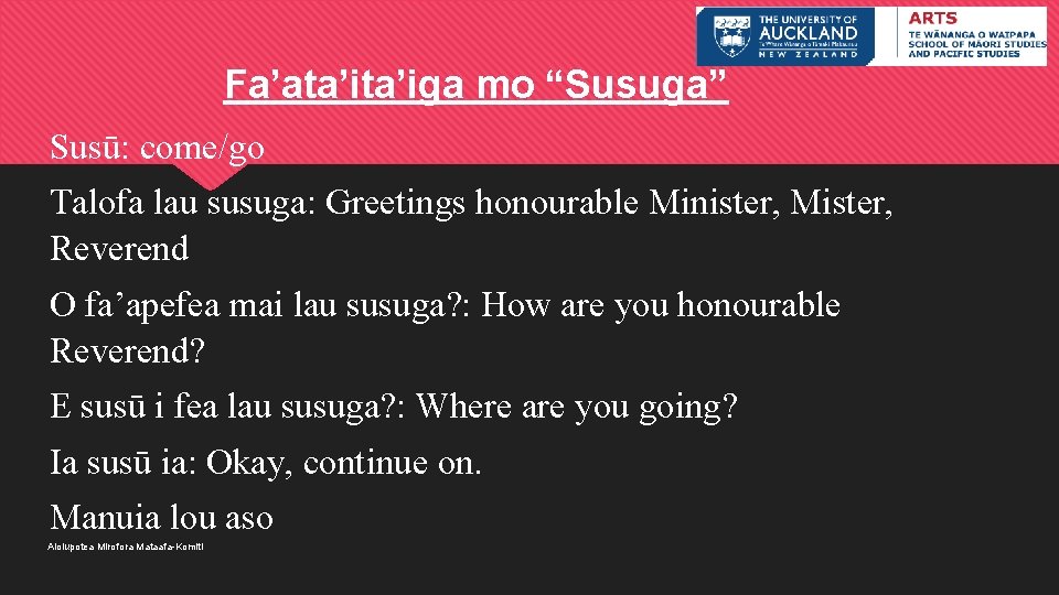 Fa’ata’iga mo “Susuga” Susū: come/go Talofa lau susuga: Greetings honourable Minister, Mister, Reverend O