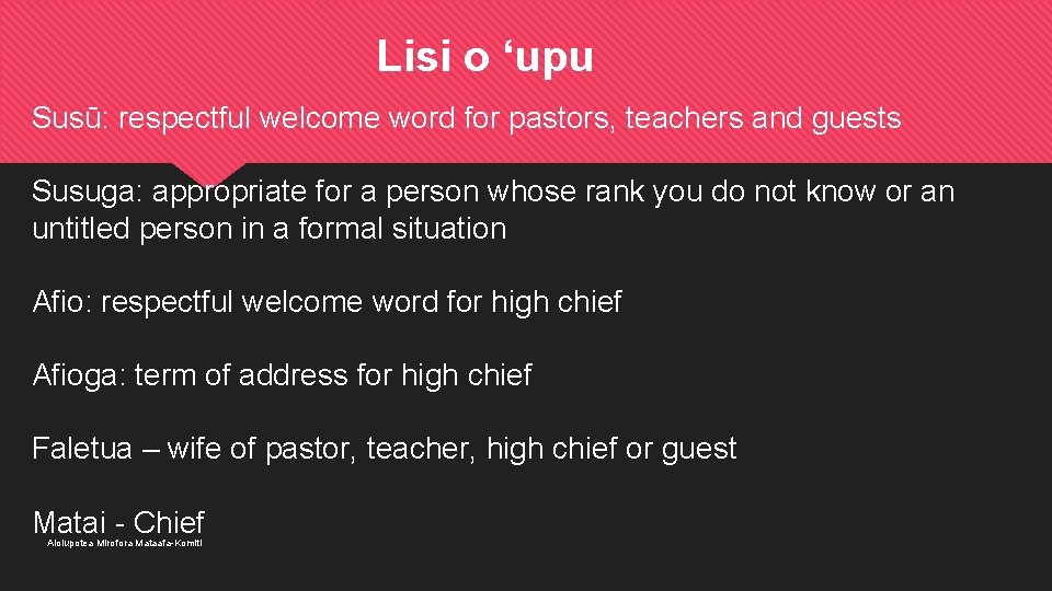 Lisi o ‘upu Susū: respectful welcome word for pastors, teachers and guests Susuga: appropriate