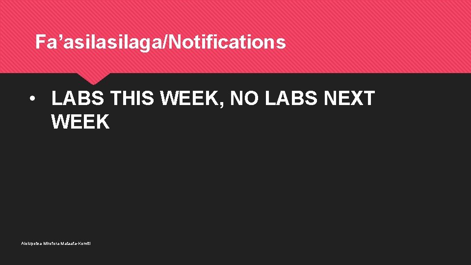 Fa’asilaga/Notifications • LABS THIS WEEK, NO LABS NEXT WEEK Aiolupotea Mirofora Mataafa-Komiti 