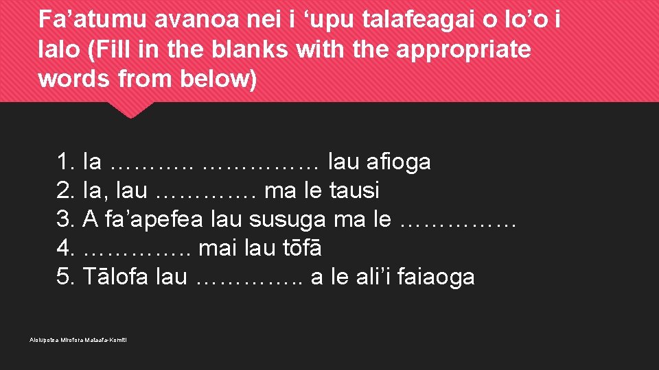 Fa’atumu avanoa nei i ‘upu talafeagai o lo’o i lalo (Fill in the blanks