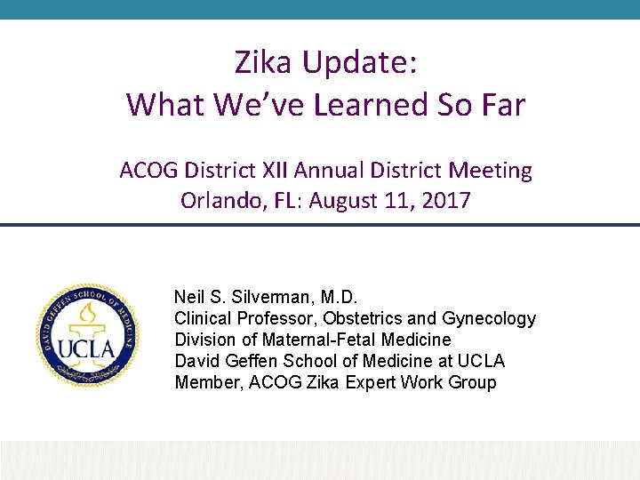 Zika Update: What We’ve Learned So Far ACOG District XII Annual District Meeting Orlando,